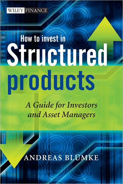 Cover for Bluemke, Andreas (Head of Structured Products, VP Bank AG) · How to Invest in Structured Products: A Guide for Investors and Asset Managers - The Wiley Finance Series (Hardcover Book) (2009)