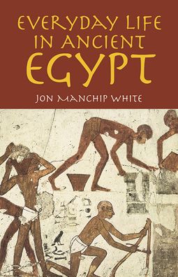 Cover for Jon Manchip White · Everyday Life in Ancient Egypt (Hardcover Book) (2013)