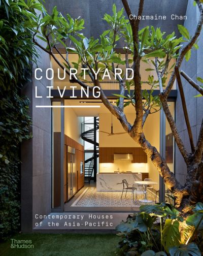Cover for Charmaine Chan · Courtyard Living: Contemporary Houses of the Asia-Pacific (Taschenbuch) (2022)