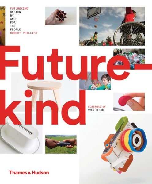 Futurekind: Design by and for the People - Robert Phillips - Boeken - Thames & Hudson Ltd - 9780500519790 - 16 mei 2019