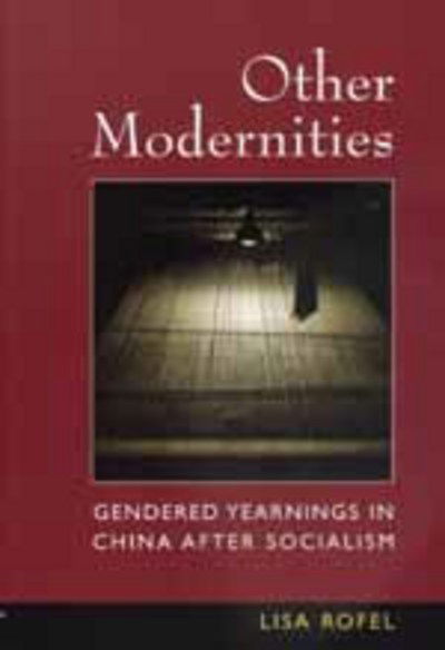 Cover for Lisa Rofel · Other Modernities: Gendered Yearnings in China after Socialism (Paperback Book) (1999)