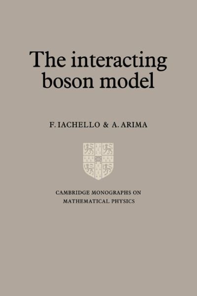 Cover for Iachello, F. (Yale University, Connecticut) · The Interacting Boson Model - Cambridge Monographs on Mathematical Physics (Paperback Bog) (2006)