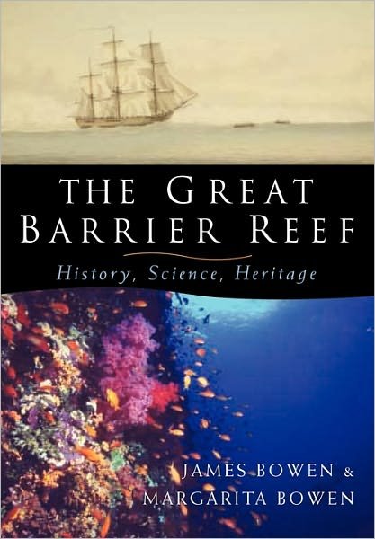 Cover for Bowen, James (Ecology Research Centre, Australia) · The Great Barrier Reef: History, Science, Heritage (Paperback Book) (2011)
