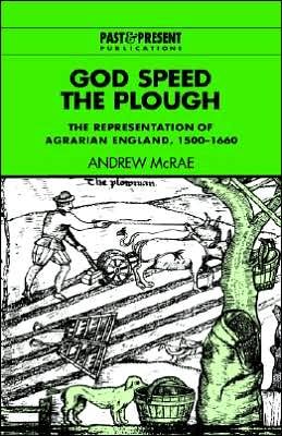 Cover for McRae, Andrew (University of Leeds) · God Speed the Plough: The Representation of Agrarian England, 1500–1660 - Past and Present Publications (Hardcover Book) (1996)