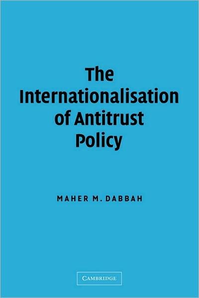 Cover for Dabbah, Maher M. (University of London) · The Internationalisation of Antitrust Policy (Innbunden bok) (2003)