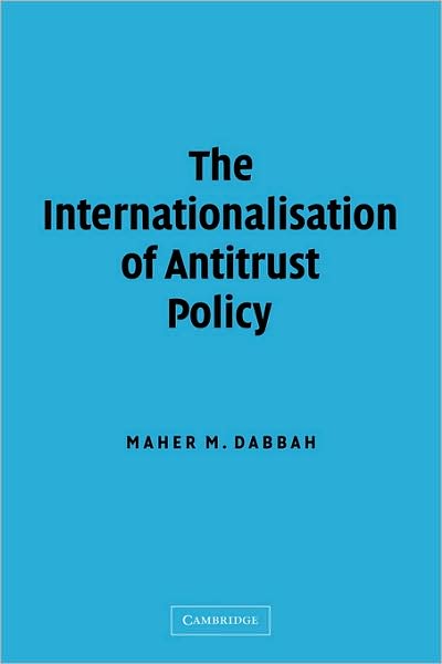 Cover for Dabbah, Maher M. (University of London) · The Internationalisation of Antitrust Policy (Hardcover Book) (2003)