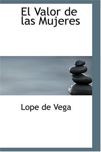 Cover for Lope De Vega · El Valor De Las Mujeres (Hardcover Book) [Spanish edition] (2008)