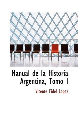 Cover for Vicente Fidel Lopez · Manual De La Historia Argentina, Tomo I (Paperback Book) [Spanish edition] (2008)