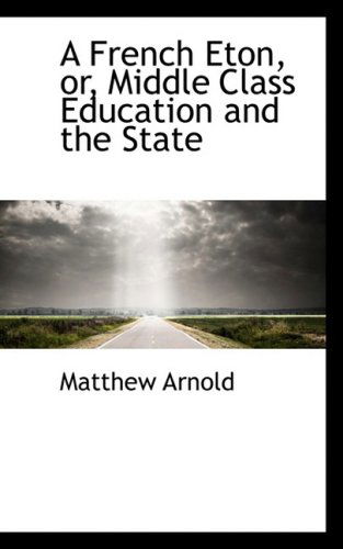 Cover for Matthew Arnold · A French Eton, Or, Middle Class Education and the State (Hardcover Book) (2008)