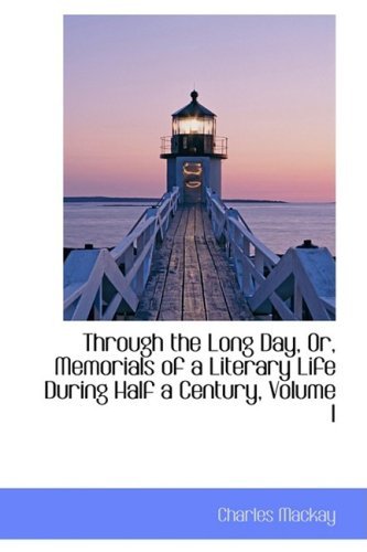 Cover for Charles Mackay · Through the Long Day, Or, Memorials of a Literary Life During Half a Century, Volume I (Paperback Bog) (2009)