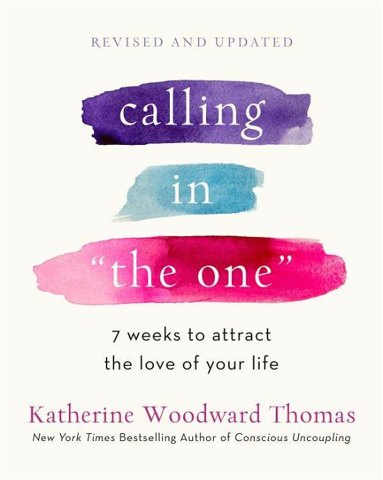 Calling in The One Revised and Updated: 7 Weeks to Attract the Love of Your Life - Katherine Woodward Thomas - Books - Random House USA Inc - 9780593139790 - May 11, 2021