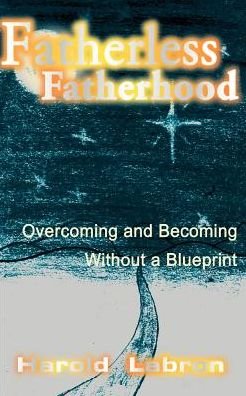 Harold Labron · Fatherless Fatherhood: Overcoming and Becoming Without a Blueprint (Paperback Book) (2000)