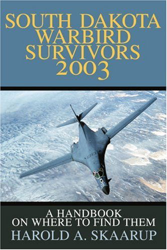 South Dakota Warbird Survivors 2003: a Handbook on Where to Find Them - Harold Skaarup - Książki - iUniverse - 9780595263790 - 23 grudnia 2002