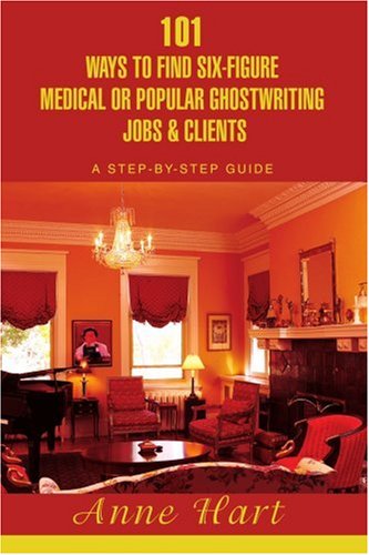 Cover for Anne Hart · 101 Ways to Find Six-figure Medical or Popular Ghostwriting Jobs &amp; Clients: a Step-by-step Guide (Pocketbok) (2006)