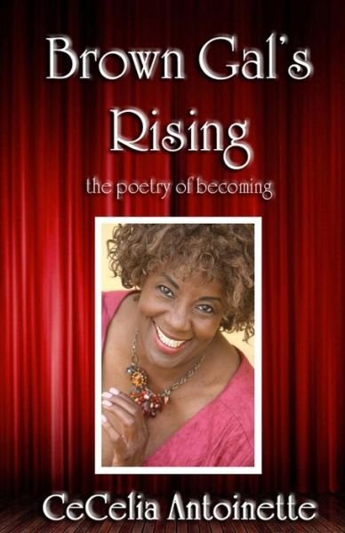 Cover for CeCelia Antoinette · Brown Gal's Rising : The Poetry of Becoming (Paperback Bog) (2012)