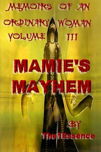 Cover for The1 Essence · Memoirs of an Ordinary Woman Volume Iii: Mamie's Mayhem (Volume 3) (Paperback Book) [First edition] (2013)