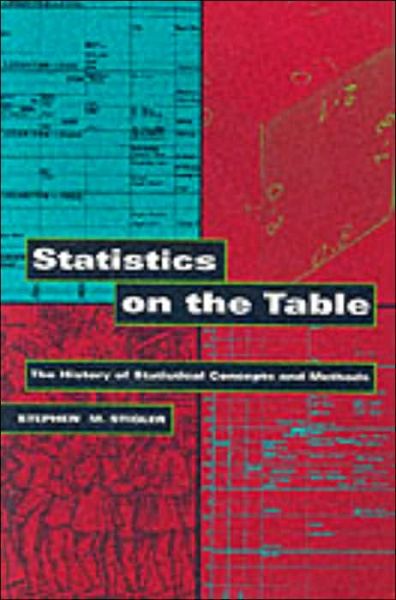 Statistics on the Table: The History of Statistical Concepts and Methods - Stephen M. Stigler - Books - Harvard University Press - 9780674009790 - September 30, 2002