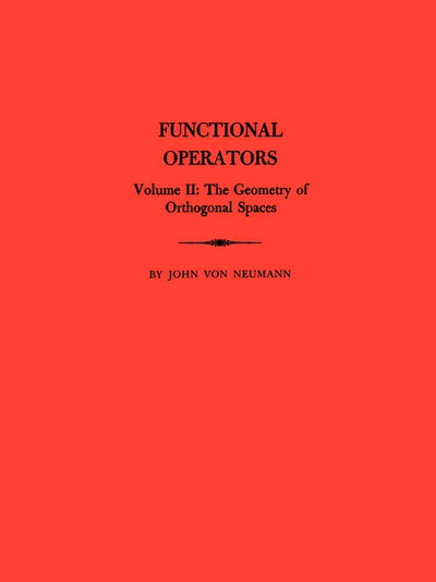 Cover for John Von Neumann · Functional Operators, Volume 2: The Geometry of Orthogonal Spaces - Annals of Mathematics Studies (Taschenbuch) (1951)