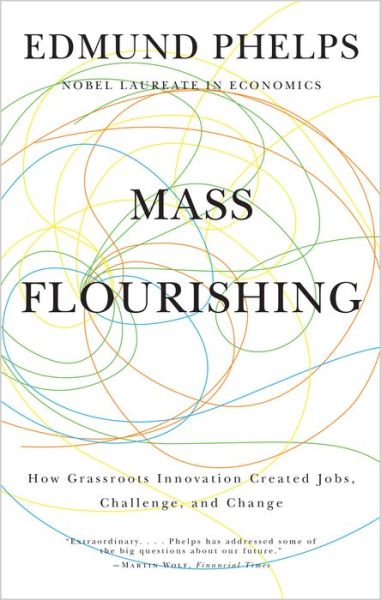 Cover for Edmund S. Phelps · Mass Flourishing: How Grassroots Innovation Created Jobs, Challenge, and Change (Taschenbuch) (2015)