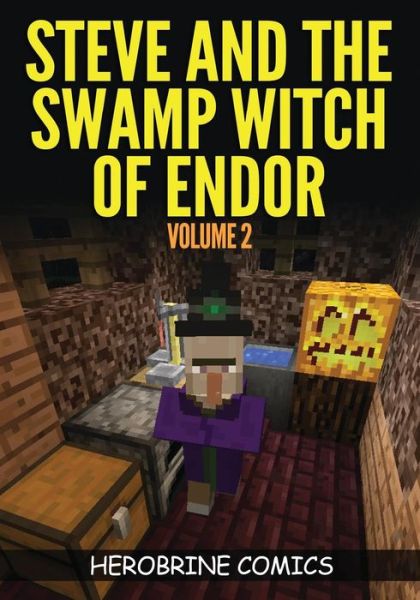 Steve And The Swamp Witch of Endor: The Ultimate Minecraft Comic Book Volume 2 - Herobrine Comics - Bøger - Herobrine Publishing - 9780692366790 - 9. januar 2015