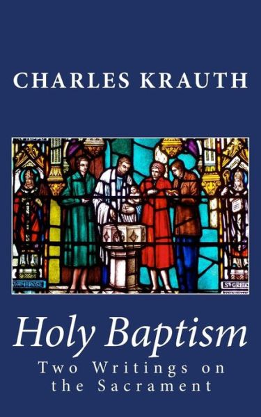 Cover for Charles Porterfield Krauth · Holy Baptism: Two Writings on the Sacrament (Paperback Book) (2015)