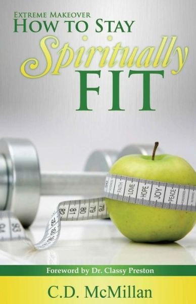How to Stay Spiritually Fit - CD McMillan - Books - New Birth Publishing - 9780692692790 - May 2, 2016