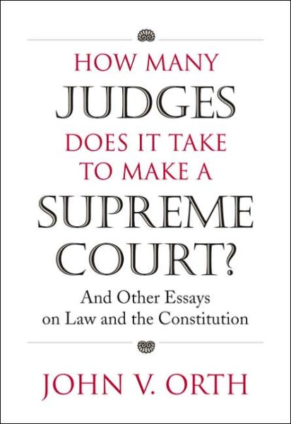 How Many Judges Does it Take to Make a Supreme Court?: And Other Essays on Law and the Constitution - John V. Orth - Books - University Press of Kansas - 9780700614790 - September 14, 2006