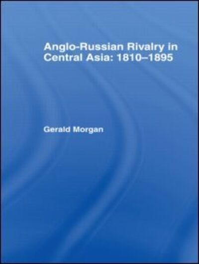 Cover for Gerald Morgan · Anglo-Russian Rivalry in Central Asia 1810-1895 (Hardcover Book) (1981)