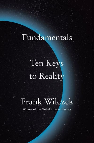 Cover for Frank Wilczek · Fundamentals: Ten Keys to Reality (Hardcover Book) (2021)