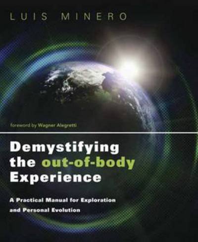 Cover for Luis Minero · Demystifying the Out-of-Body Experience: A Practical Manual for Exploration and Personal Evolution (Paperback Book) (2012)