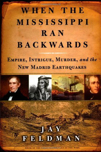 Cover for Jay Feldman · When the Mississippi Ran Backwards: Empire, Intrigue, Murder, and the New Madrid Earthquakes of 1811-12 (Paperback Book) (2012)