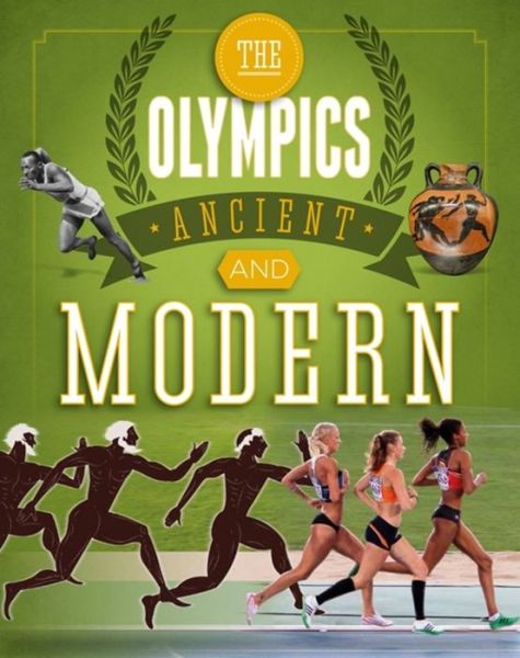 Cover for Joe Fullman · The Olympics: Ancient to Modern: A Guide to the History of the Games - Olympics (Paperback Book) (2017)