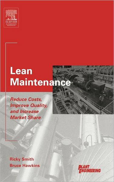 Cover for Smith, Ricky (CMRP,Reliability Strategy Leader&lt;br&gt;Ivara Corporation) · Lean Maintenance: Reduce Costs, Improve Quality, and Increase Market Share - Life Cycle Engineering S. (Hardcover Book) (2004)