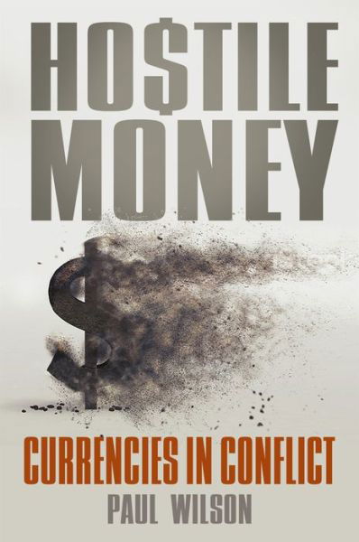 Cover for Paul Wilson · Hostile Money: Currencies in Conflict (Paperback Book) (2019)