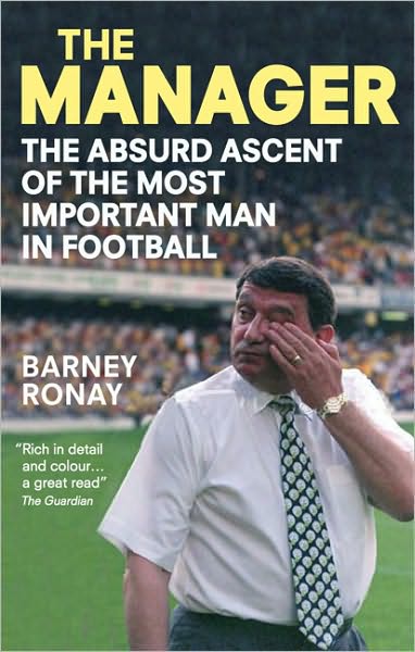 Cover for Barney Ronay · The Manager: The absurd ascent of the most important man in football (Paperback Book) (2010)