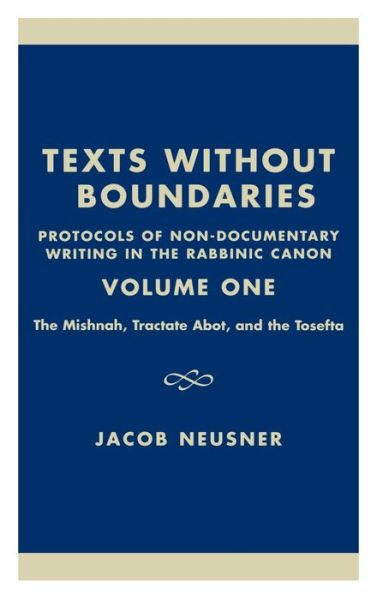 Cover for Jacob Neusner · Texts Without Boundaries:  Protocols of Non-Documentary Writing in the Rabbinic Canon: The Mishnah, Tractate Abot, and the Tosefta - Studies in Judaism (Hardcover Book) (2002)