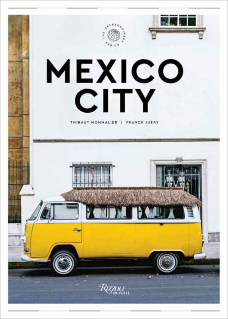 Cover for Thibault Mommalier · Mexico City: The Extraordinary Guide: An Insider Tour of Art, Food, and Culture (Hardcover Book) (2025)