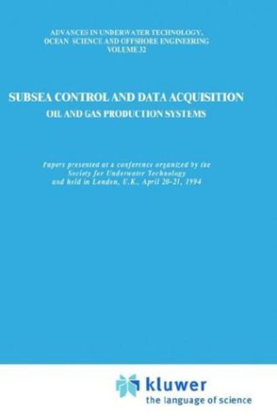 Cover for Society for Underwater Technology (SUT) · Subsea Control and Data Acquisition: for Oil and Gas Production Systems - Advances in Underwater Technology, Ocean Science and Offshore Engineering (Hardcover Book) [1994 edition] (1994)