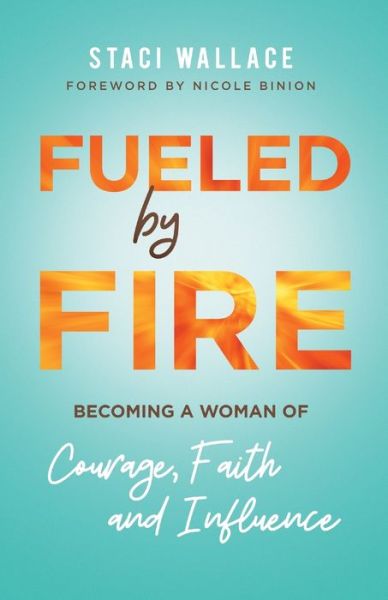 Cover for Staci Wallace · Fueled by Fire – Becoming a Woman of Courage, Faith and Influence (Pocketbok) (2020)