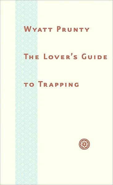 Cover for Wyatt Prunty · The Lover's Guide to Trapping (Johns Hopkins: Poetry and Fiction) (Hardcover Book) [1st edition] (2009)
