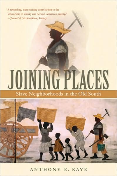 Cover for Anthony E. Kaye · Joining Places: Slave Neighborhoods in the Old South - The John Hope Franklin Series in African American History and Culture (Paperback Book) [New edition] (2009)