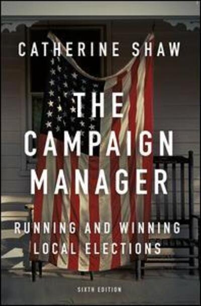 Cover for Catherine Shaw · The Campaign Manager: Running and Winning Local Elections (Paperback Book) (2018)