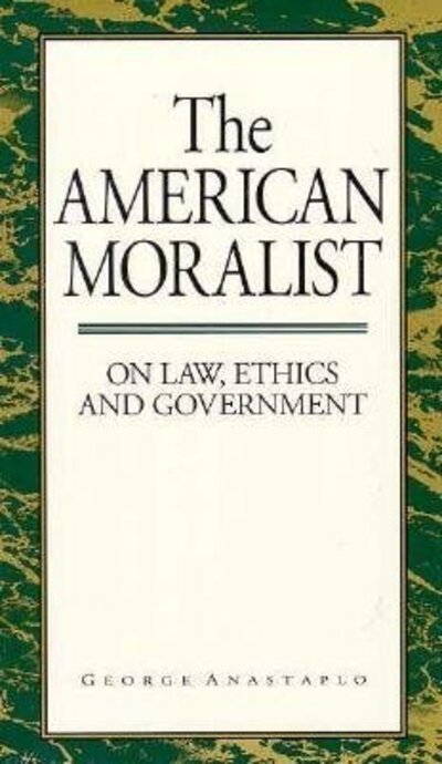 Cover for George Anastaplo · The American Moralist: On Law, Ethics, and Government (Paperback Book) [New edition] (1994)