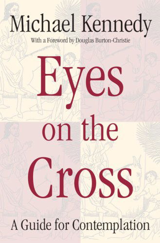 Cover for Michael Kennedy · Eyes on the Cross: a Guide for Contemplation (Paperback Book) (2001)