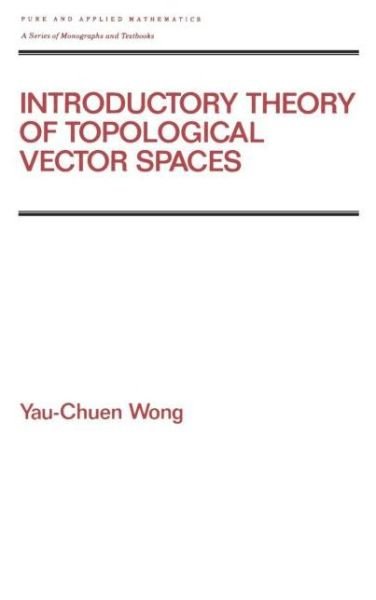 Cover for Yau-Chuen Wong · Introductory Theory of Topological Vector SPates - Chapman &amp; Hall / CRC Pure and Applied Mathematics (Innbunden bok) (1992)