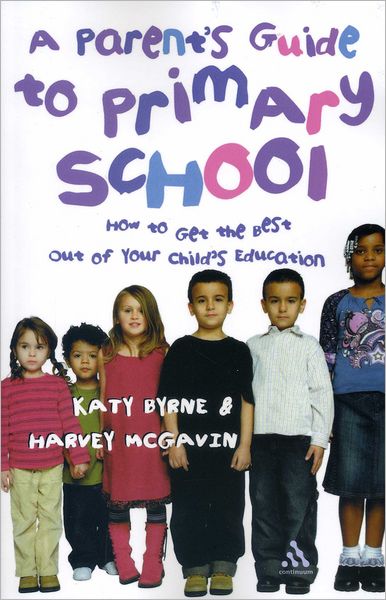 Cover for Katy Byrne · A Parent's Guide to Primary School: How to Get the Best Out of Your Child's Education (Paperback Book) (2004)