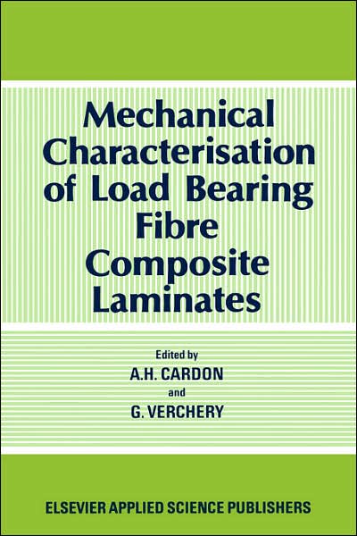 Mechanical Characterization of Load Bearing Fibre Composite Laminates - A H Cardon - Books - Kluwer Academic Publishers Group - 9780853343790 - July 31, 1985