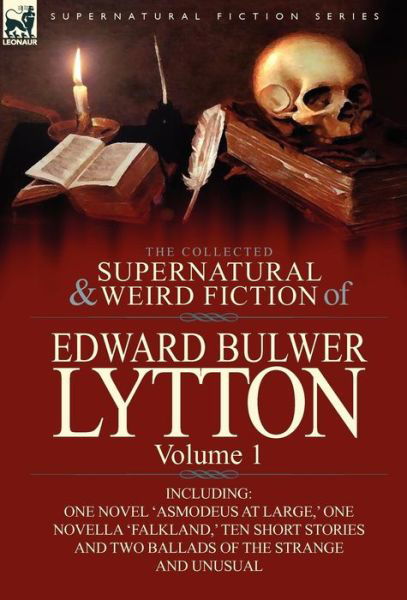 Cover for Lytton, Edward Bulwer Lytton, Bar · The Collected Supernatural and Weird Fiction of Edward Bulwer Lytton-Volume 1: Including One Novel 'Asmodeus at Large, ' One Novella 'Falkland, ' Ten (Hardcover Book) (2011)