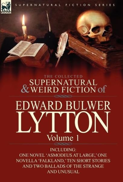 Cover for Lytton, Edward Bulwer Lytton, Bar · The Collected Supernatural and Weird Fiction of Edward Bulwer Lytton-Volume 1: Including One Novel 'Asmodeus at Large, ' One Novella 'Falkland, ' Ten (Innbunden bok) (2011)