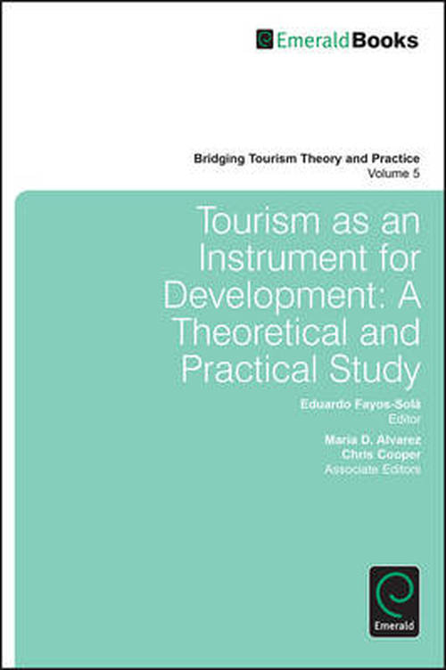 Cover for Eduardo Fayos-sola · Tourism as an Instrument for Development: A Theoretical and Practical Study - Bridging Tourism Theory and Practice (Gebundenes Buch) (2014)